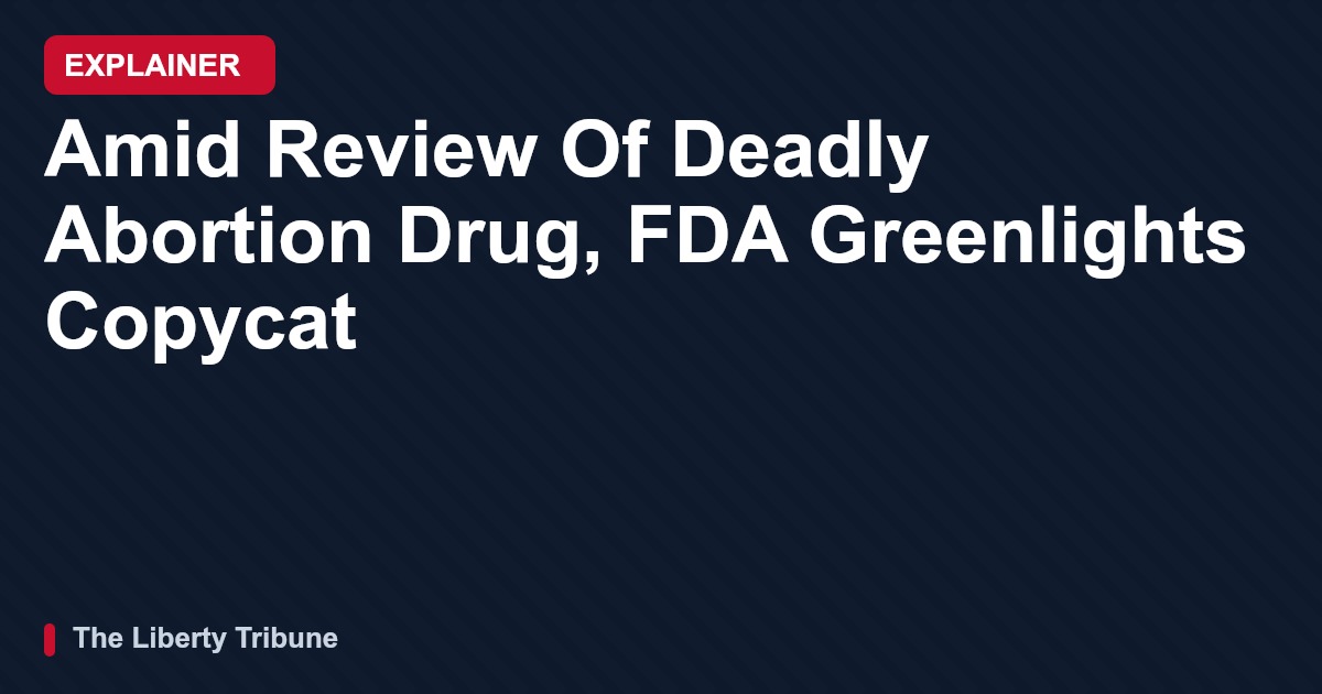 Amid Review Of Deadly Abortion Drug, FDA Greenlights Copycat — Explainer